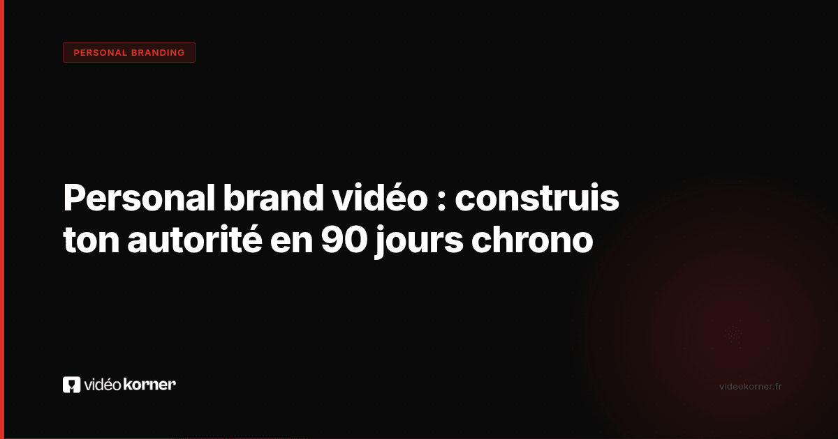 Personal brand vidéo : construis ton autorité en 90 jours chrono