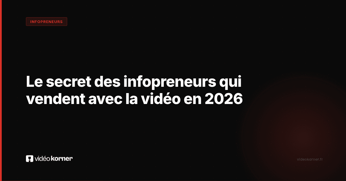 Le secret des infopreneurs qui vendent avec la vidéo en 2026