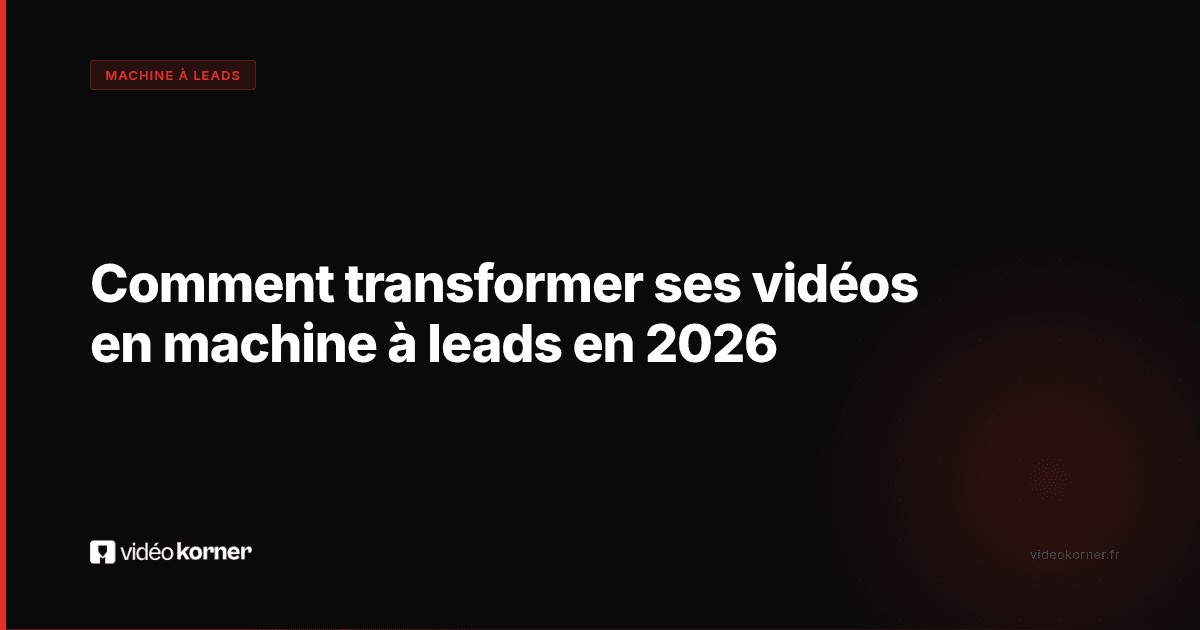 Comment transformer ses vidéos en machine à leads en 2026