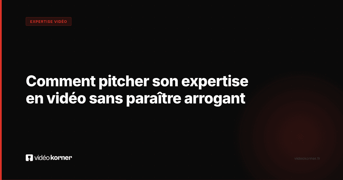 Comment pitcher son expertise en vidéo sans paraître arrogant