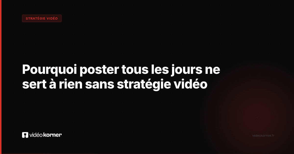 Pourquoi poster tous les jours ne sert à rien sans stratégie vidéo