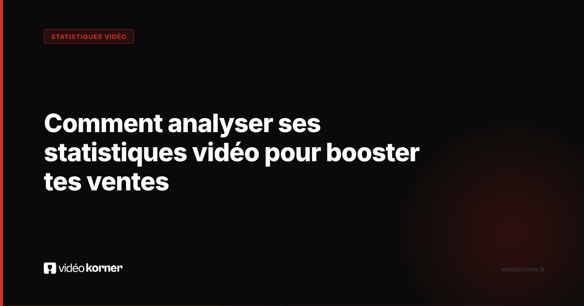 Comment analyser ses statistiques vidéo pour booster tes ventes