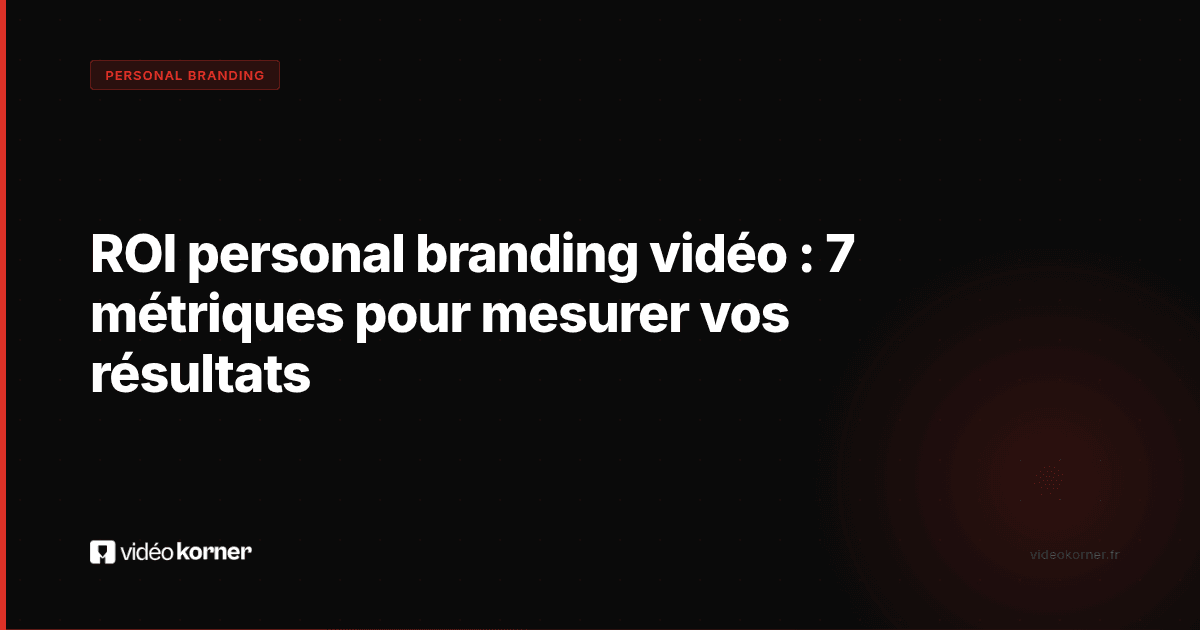 ROI personal branding vidéo : 7 métriques pour mesurer vos résultats