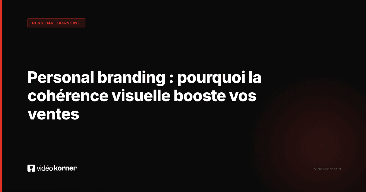 Personal branding : pourquoi la cohérence visuelle booste vos ventes