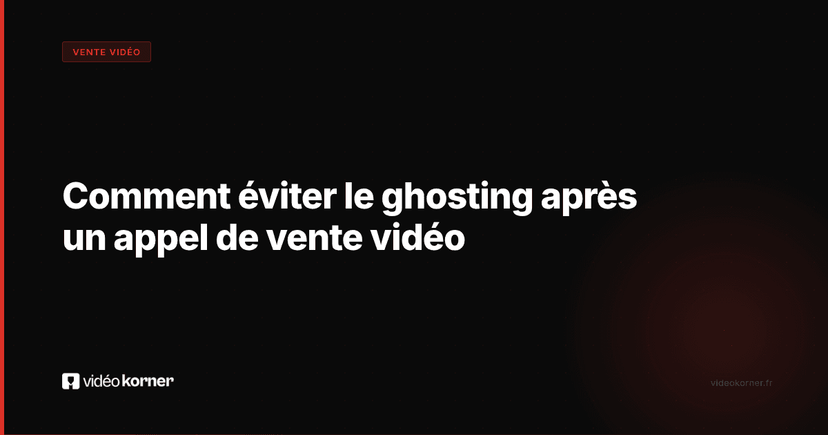 Comment éviter le ghosting après un appel de vente vidéo
