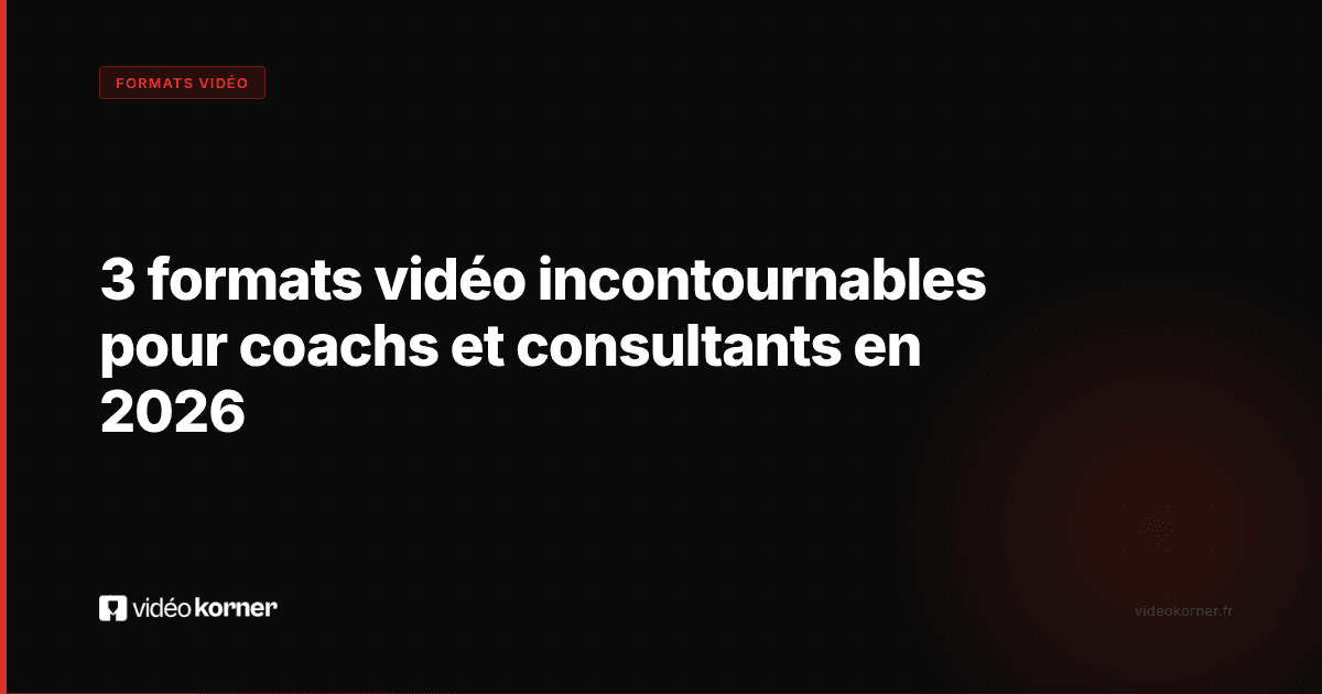 3 formats vidéo incontournables pour coachs et consultants en 2026
