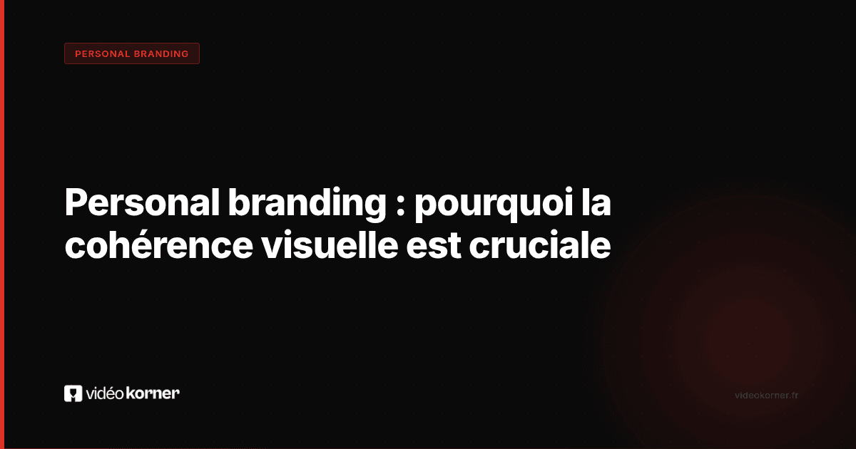 Personal branding : pourquoi la cohérence visuelle est cruciale