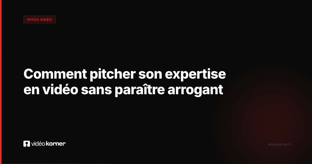 Comment pitcher son expertise en vidéo sans paraître arrogant